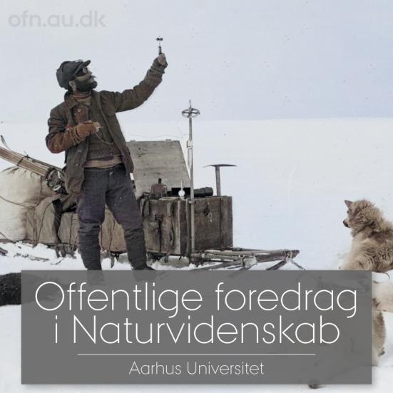 Billede af en polarforsker med hundeslæde og indlandsis i baggrunden. Foran på billedet står der "Offentlige foredrag i Naturvidenskab - Aarhus Universitet".